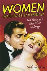 Book cover of Women Who Date Too Much . . . and Those Who Should Be So Lucky by Linda Sunshine