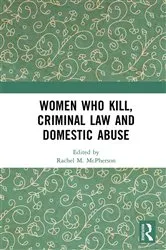 Book cover of Women Who Kill, Criminal Law and Domestic Abuse by Rachel M. McPherson