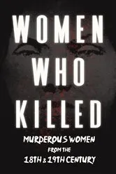 Book cover of Women Who Killed - Murderous Women from the 18th & 19th Century by Various