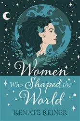 Book cover of Women Who Shaped the World by Renate Reiner