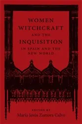 Book cover of Women, Witchcraft, and the Inquisition in Spain and the New World by María Jesús Zamora Calvo