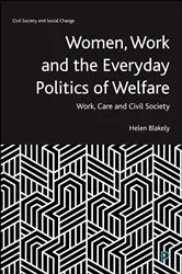 Book cover of Women, Work and the Everyday Politics of Welfare by Helen Blakely