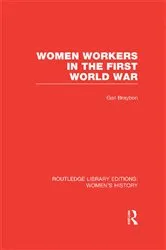 Book cover of Women Workers in the First World War by Gail Braybon