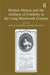 Book cover of Women Writers and the Artifacts of Celebrity in the Long Nineteenth Century by Maura Ives