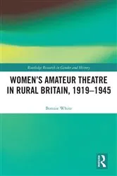 Book cover of Women’s Amateur Theatre in Rural Britain, 1919–1945 by Bonnie White