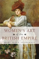 Book cover of Women's Art of the British Empire by Mary Ellen Snodgrass