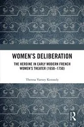 Book cover of Women’s Deliberation: The Heroine in Early Modern French Women’s Theater (1650–1750) by Theresa Varney Kennedy