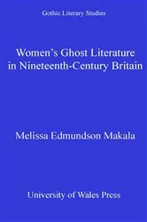 Book cover of Women's Ghost Literature in Nineteenth-Century Britain by Melissa Edmundson Makala