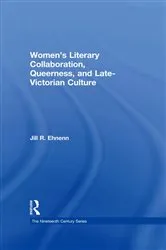 Book cover of Women's Literary Collaboration, Queerness, and Late-Victorian Culture by Jill R. Ehnenn
