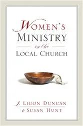 Book cover of Women's Ministry in the Local Church by Ligon Duncan