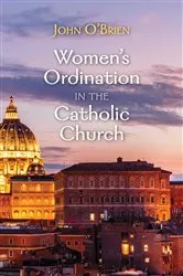 Book cover of Women’s Ordination in the Catholic Church by John O'Brien