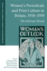 Book cover of Women's Periodicals and Print Culture in Britain, 1918-1939 by Catherine Clay