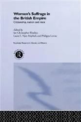 Book cover of Women's Suffrage in the British Empire by Ian Christopher Fletcher
