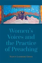 Book cover of Women's Voices and the Practice of Preaching by Nancy Lammers Gross