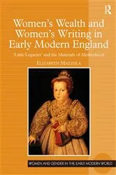 Book cover of Women's Wealth and Women's Writing in Early Modern England by Elizabeth Mazzola