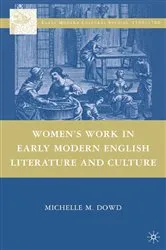 Book cover of Women's Work in Early Modern English Literature and Culture by Michelle M. Dowd