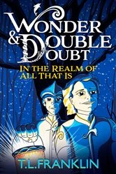 Book cover of Wonder and Double Doubt in the Realm of All That Is: Part One by T L Franklin