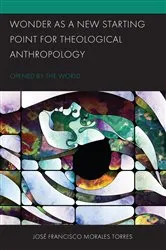 Book cover of Wonder as a New Starting Point for Theological Anthropology by José Francisco Morales Torres