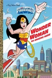Book cover of Wonder Woman: An Amazing Hero! (DC Super Friends) by Mary Tillworth