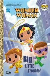 Book cover of Wonder Woman: Big Little Trouble! (Funko Pop!) by Christy Webster