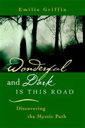 Book cover of Wonderful and Dark is This Road: Discovering the Mystic Path by Emilie Griffin