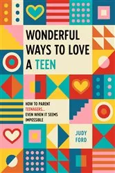 Book cover of Wonderful Ways to Love a Teen by Judy Ford