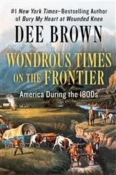 Book cover of Wondrous Times on the Frontier by Dee Brown