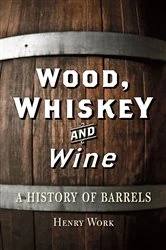 Book cover of Wood, Whiskey and Wine by Henry H. Work