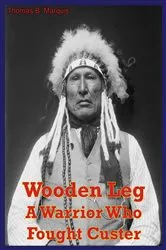 Book cover of Wooden Leg: A Warrior Who Fought Custer by Unknown