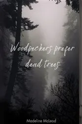 Book cover of Woodpeckers prefer dead trees by Madeline McLeod