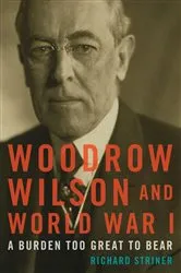 Book cover of Woodrow Wilson and World War I by Richard Striner