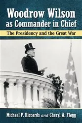 Book cover of Woodrow Wilson as Commander in Chief by Michael P. Riccards
