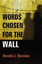 Book cover of Words Chosen for the Wall by Harold J. Recinos