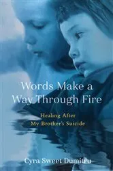 Book cover of Words Make a Way Through Fire by Cyra Sweet Dumitru