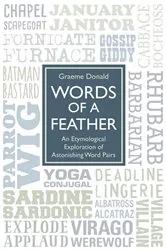 Book cover of Words of a Feather - An Etymological Explanation of Astonishing Word Pairs by Graeme Donald