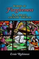 Book cover of Words of Forgiveness in a Small Country Church by Ernie Robinson