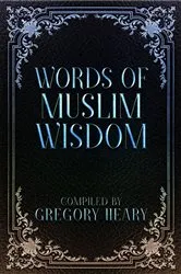 Book cover of Words of Muslim Wisdom by Gregory Heary
