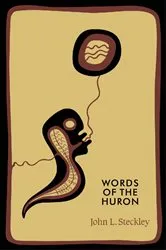 Book cover of Words of the Huron by John L. Steckley