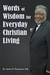 Book cover of Words of Wisdom for Everyday Christian Living by Thompson, D.D., Dr. James E.