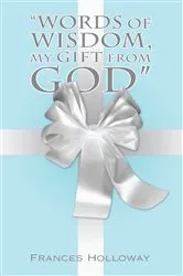 Book cover of “Words of Wisdom, My Gift from God” by Frances Holloway