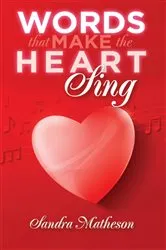 Book cover of Words That Make The Heart Sing by Sandra Matheson