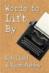 Book cover of Words to Lift By by Bob Gold