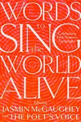 Book cover of Words to Sing the World Alive by Jasmin McGaughey