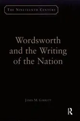 Book cover of Wordsworth and the Writing of the Nation by James M. Garrett