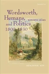 Book cover of Wordsworth, Hemans, and Politics, 1800–1830 by Benjamin Kim