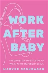 Book cover of Work After Baby by Maryke Jesudason