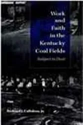Book cover of Work and Faith in the Kentucky Coal Fields by Richard J. Callahan