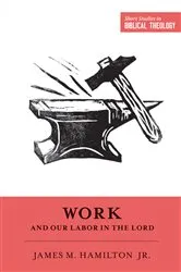 Book cover of Work and Our Labor in the Lord by James M. Hamilton Jr.