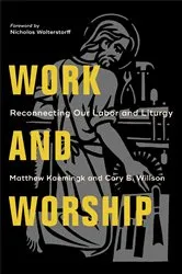Book cover of Work and Worship by Matthew Kaemingk