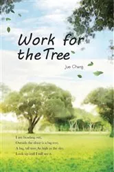 Book cover of Work For The Tree by Jue Chang